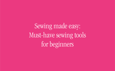 Sewing made easy: must-have sewing tools for beginners