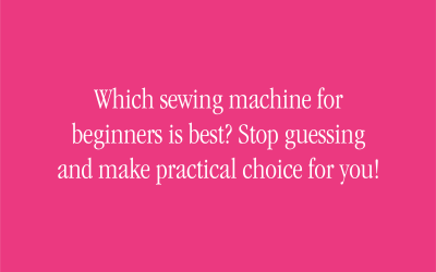 Which sewing machine for beginners is best? Stop guessing and make practical choice for you!